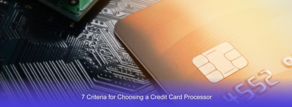 7 Criteria for Choosing a Credit Card Processor Credit Card Processor